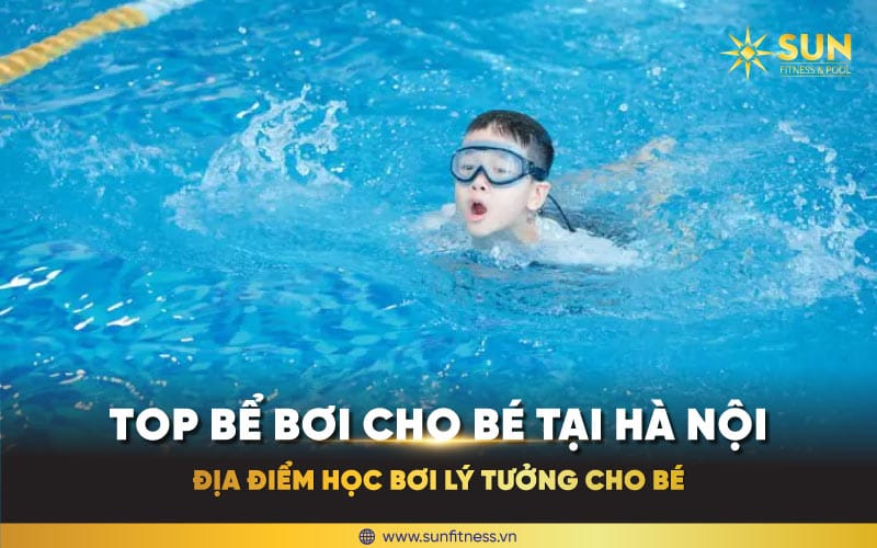 TOP-BỂ-BƠI-CHO-BÉ-TẠI-HÀ-NỘI